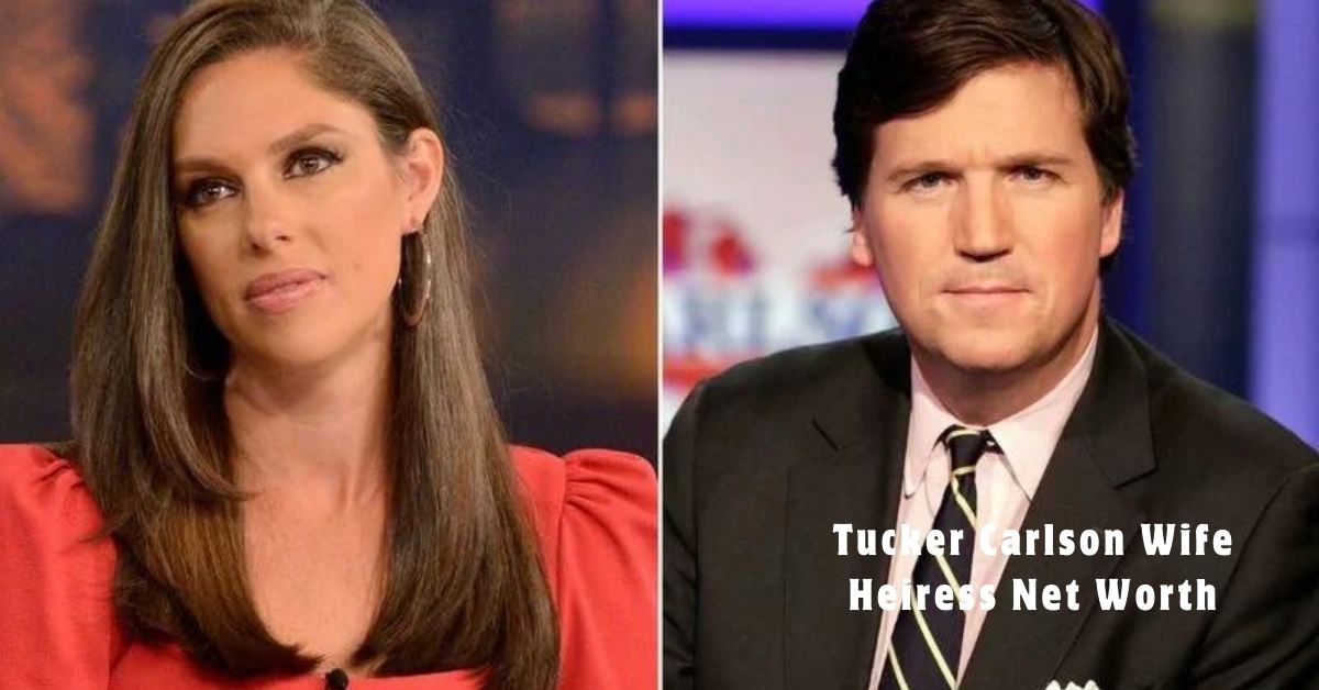 tucker carlson wife heiress net worth